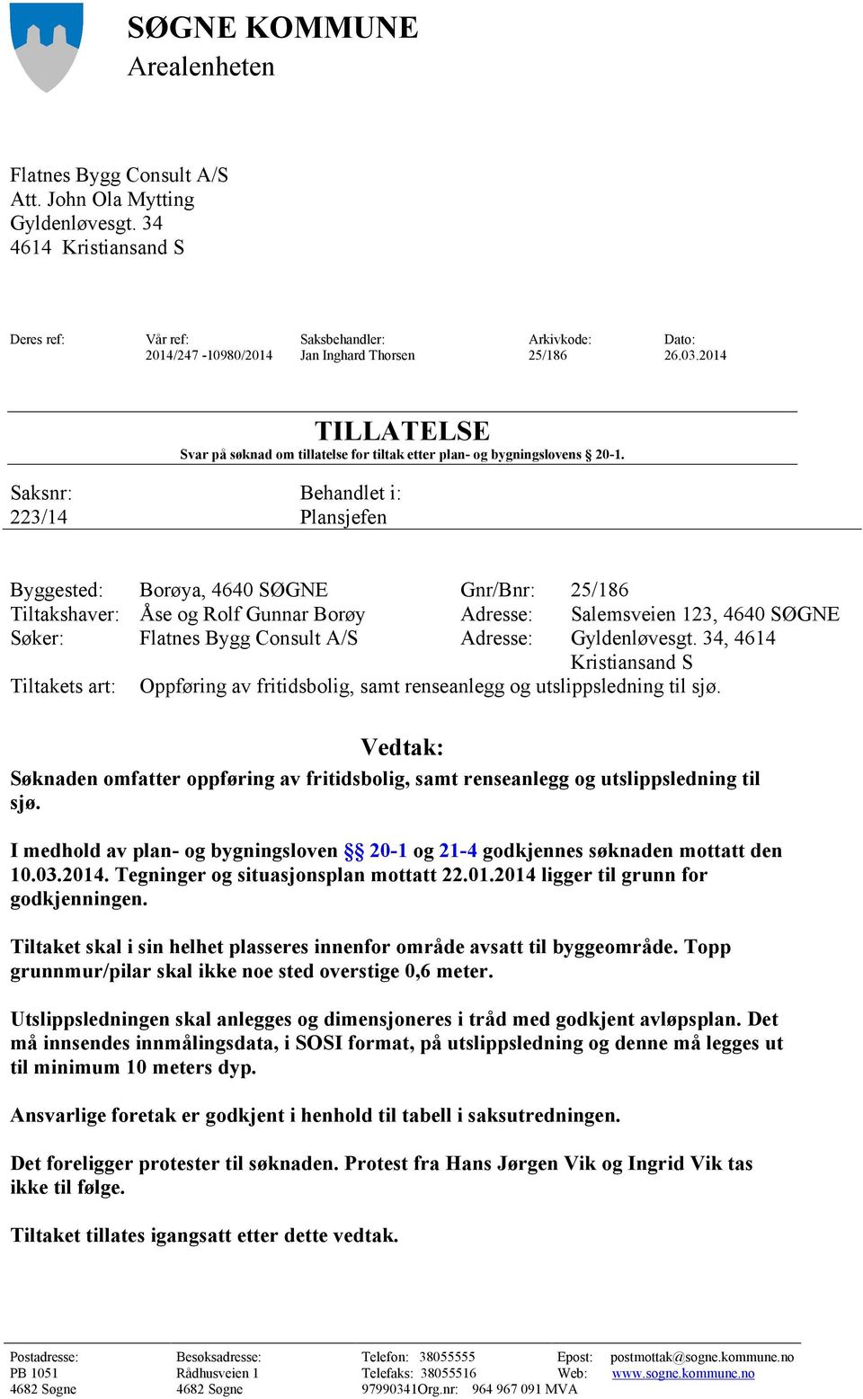 2014 TILLATELSE Svar på søknad om tillatelse for tiltak etter plan- og bygningslovens 20-1.