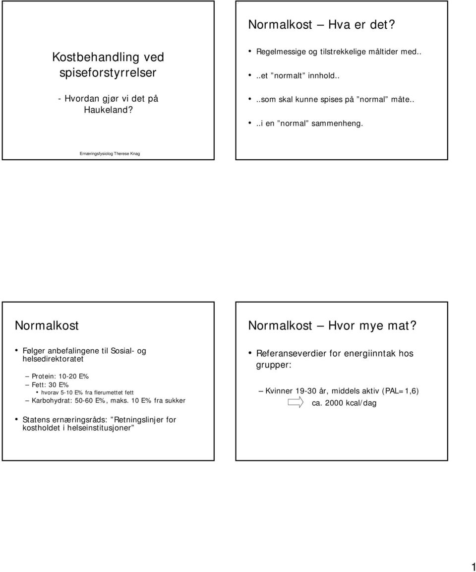 Ernæringsfysiolog ringsfysiolog Therese Knag Normalkost Følger anbefalingene til Sosial- og helsedirektoratet Protein: 10-20 E% Fett: 30 E% hvorav 5-105 E% fra