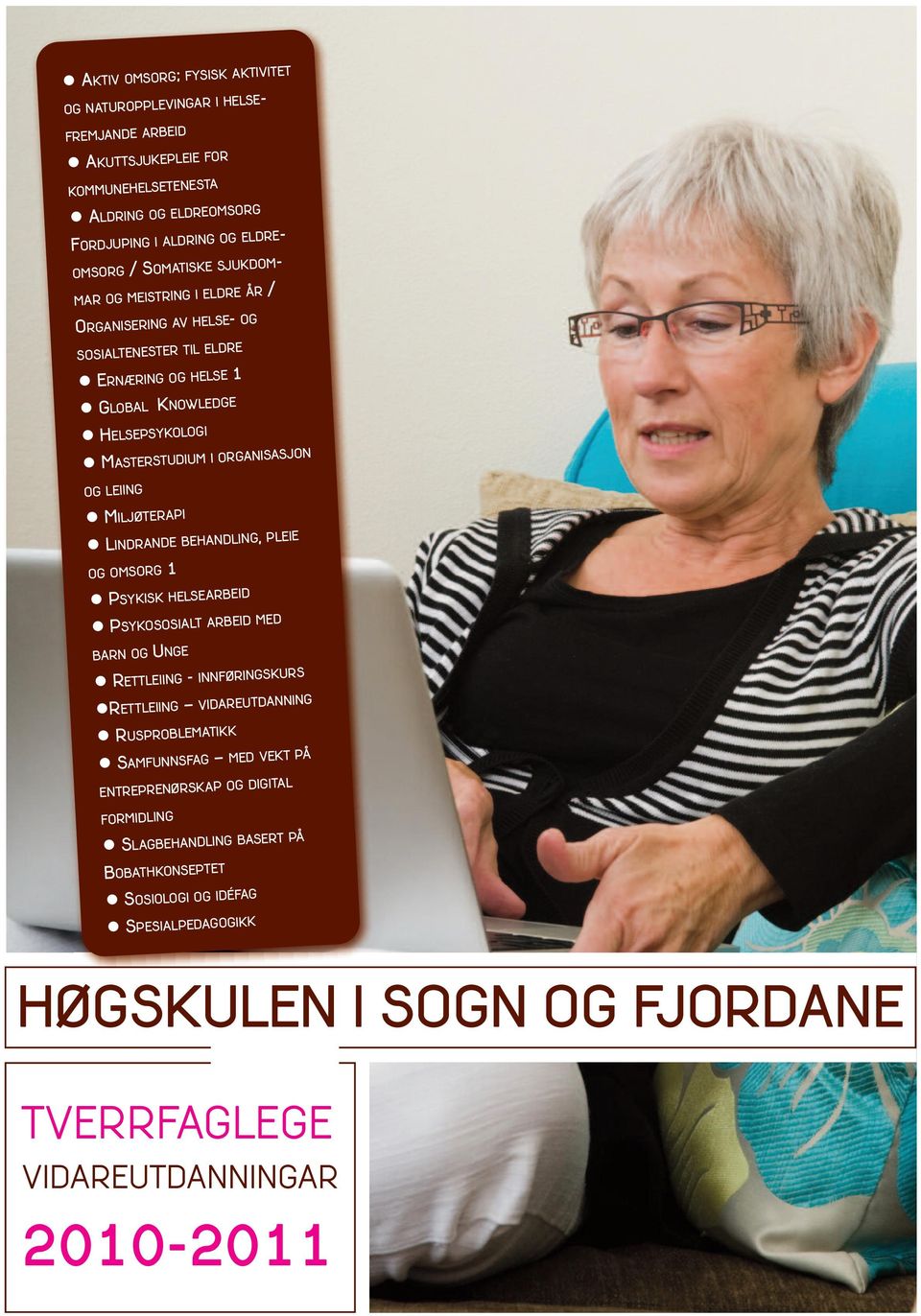 OG LEIING MILJØTERAPI LINDRANDE BEHANDLING, PLEIE OG OMSORG 1 PSYKISK HELSEARBEID PSYKOSOSIALT ARBEID MED BARN OG UNGE RETTLEIING - INNFØRINGSKURS RETTLEIING RUSPROBLEMATIKK