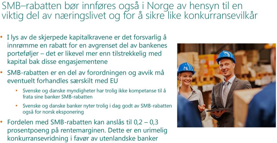 avvik må eventuelt forhandles særskilt med EU Svenske og danske myndigheter har trolig ikke kompetanse til å frata sine banker SMB-rabatten Svenske og danske banker nyter trolig i dag