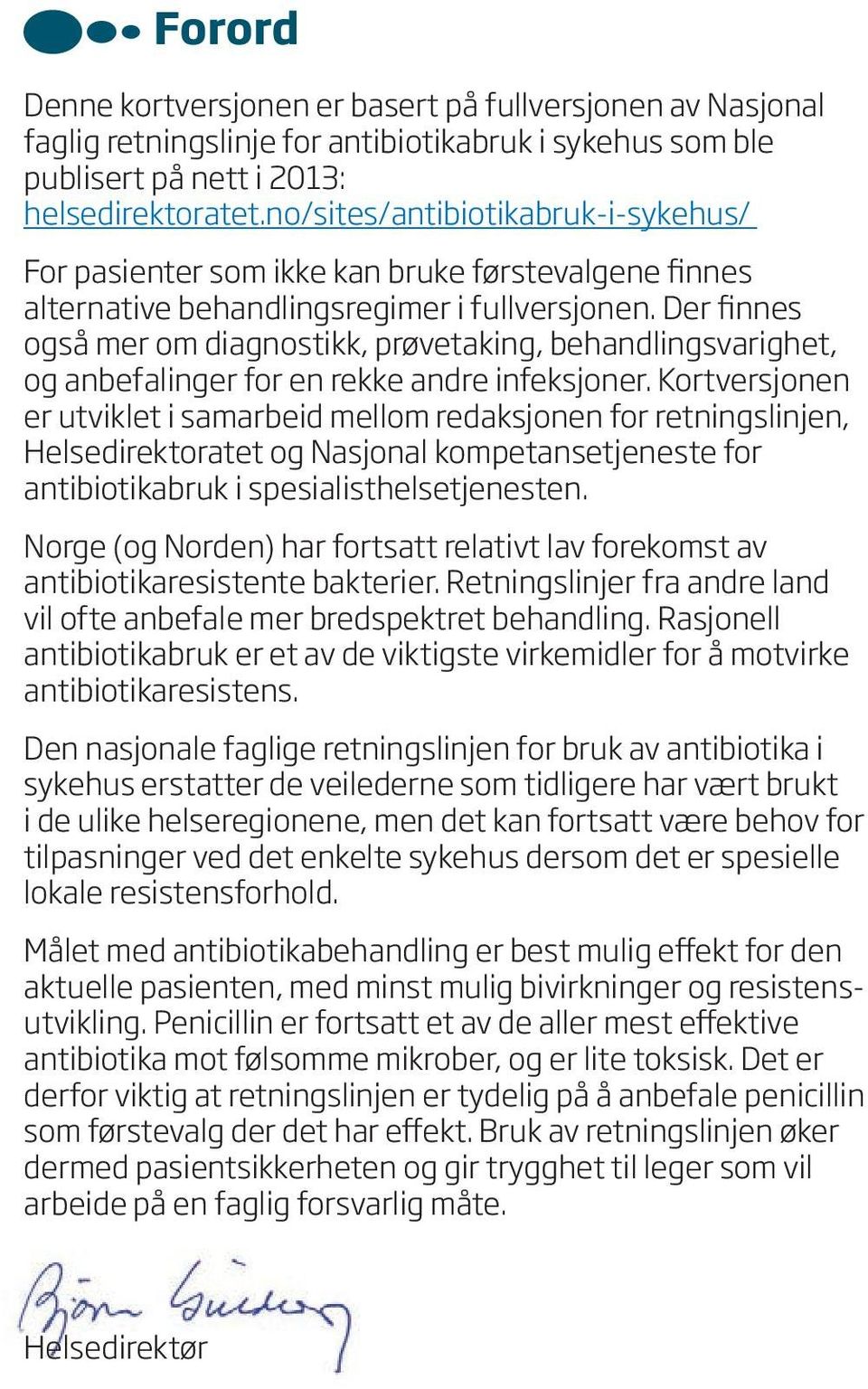 Der finnes også mer om diagnostikk, prøvetaking, behandlingsvarighet, og anbefalinger for en rekke andre infeksjoner.