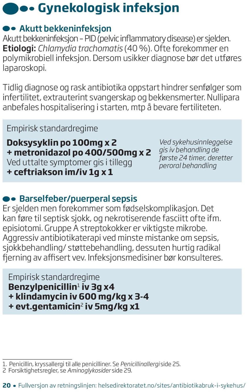 Nullipara anbefales hospitalisering i starten, mtp å bevare fertiliteten.