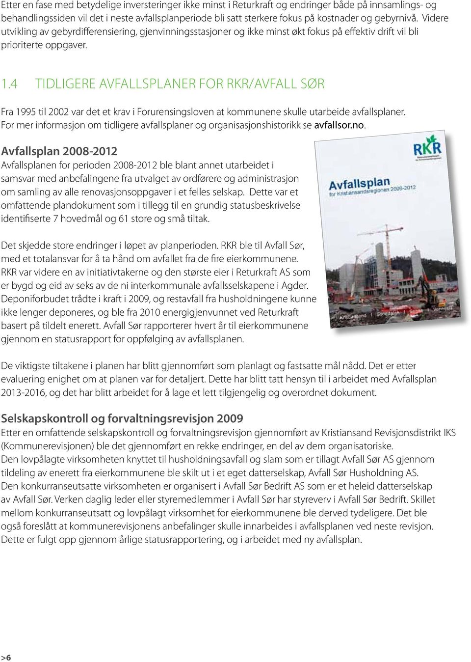4 Tidligere avfallsplaner for RKR/Avfall Sør Fra 1995 til 2002 var det et krav i Forurensingsloven at kommunene skulle utarbeide avfallsplaner.