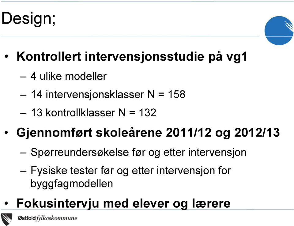 skoleårene 2011/12 og 2012/13 Spørreundersøkelse før og etter intervensjon