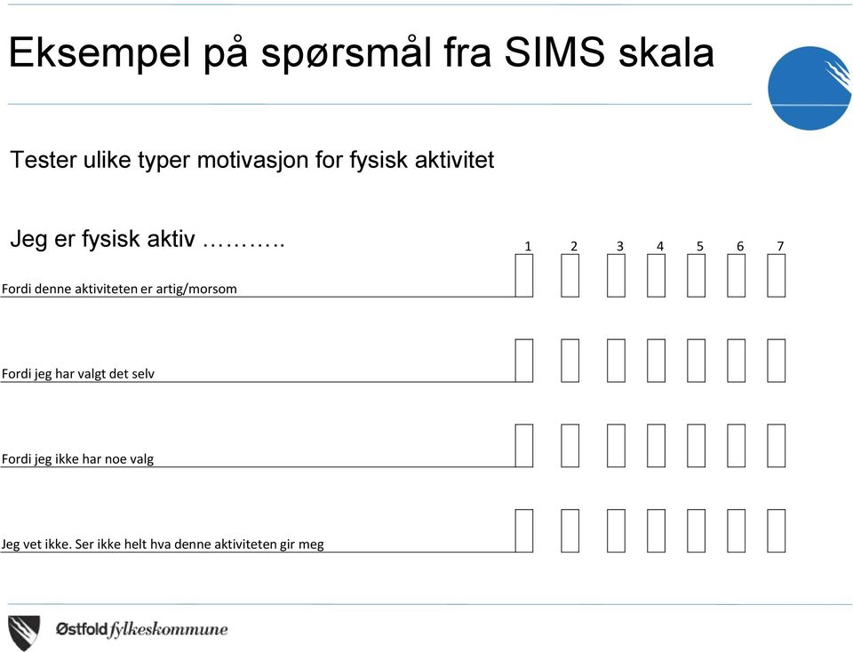 . 1 2 3 4 5 6 7 Fordi denne aktiviteten er artig/morsom Fordi jeg har