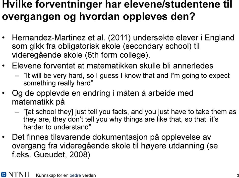 Elevene forventet at matematikken skulle bli annerledes It will be very hard, so I guess I know that and I m going to expect something really hard Og de opplevde en endring i måten å