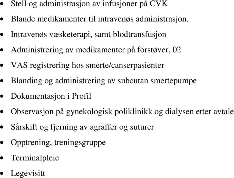 smerte/canserpasienter Blanding og administrering av subcutan smertepumpe Dokumentasjon i Profil Observasjon på