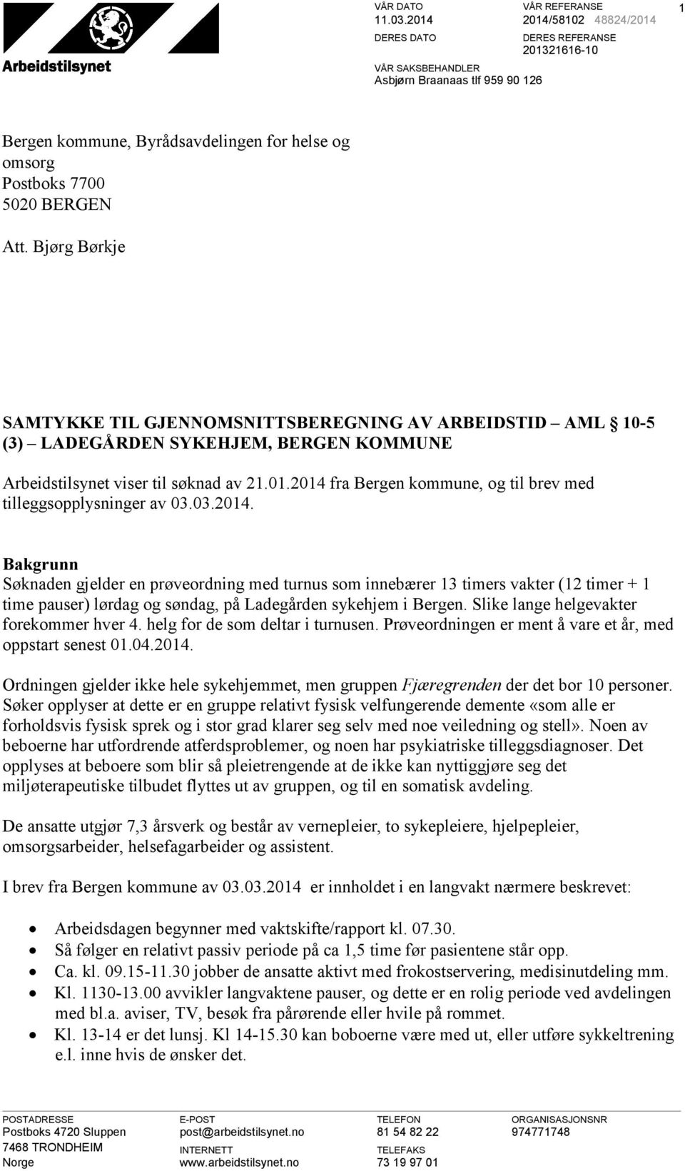 Bjørg Børkje SAMTYKKE TIL GJENNOMSNITTSBEREGNING AV ARBEIDSTID AML 10-5 (3) LADEGÅRDEN SYKEHJEM, BERGEN KOMMUNE Arbeidstilsynet viser til søknad av 21.01.