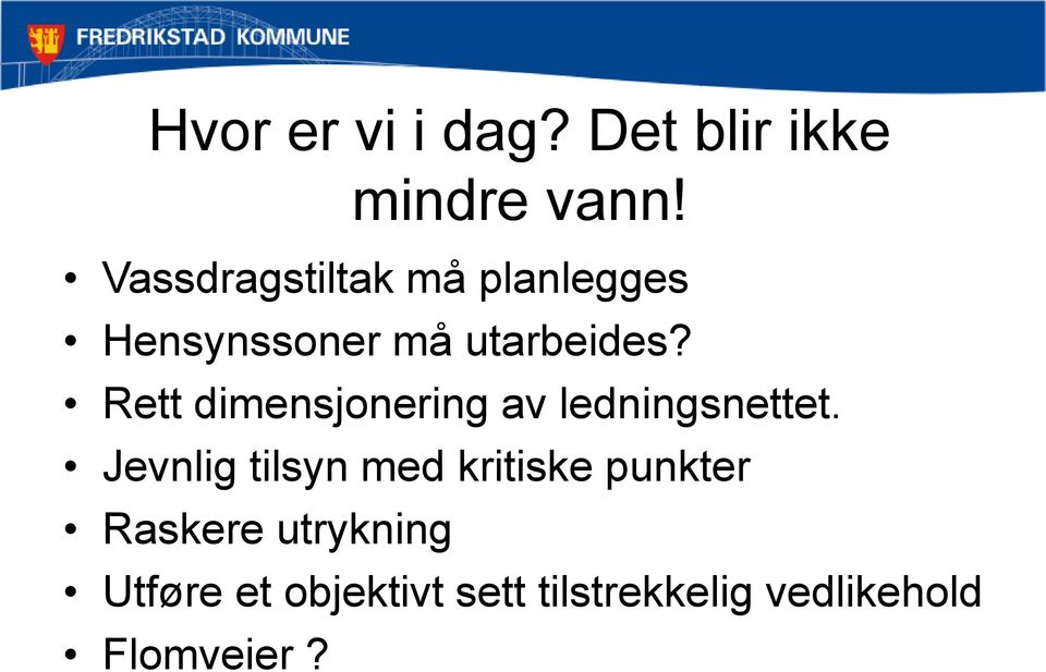 Rett dimensjonering av ledningsnettet.