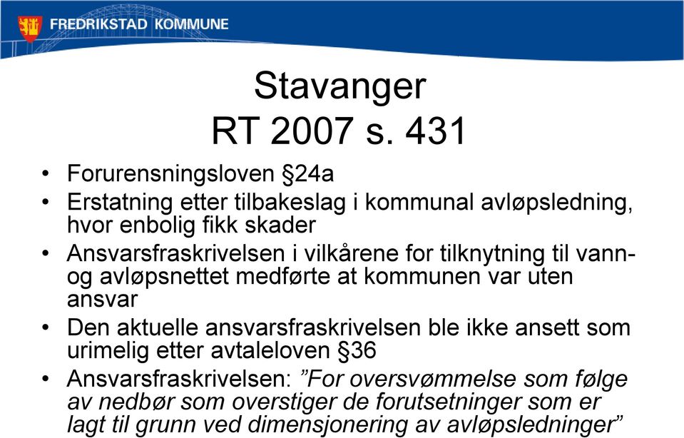 Ansvarsfraskrivelsen i vilkårene for tilknytning til vannog avløpsnettet medførte at kommunen var uten ansvar Den