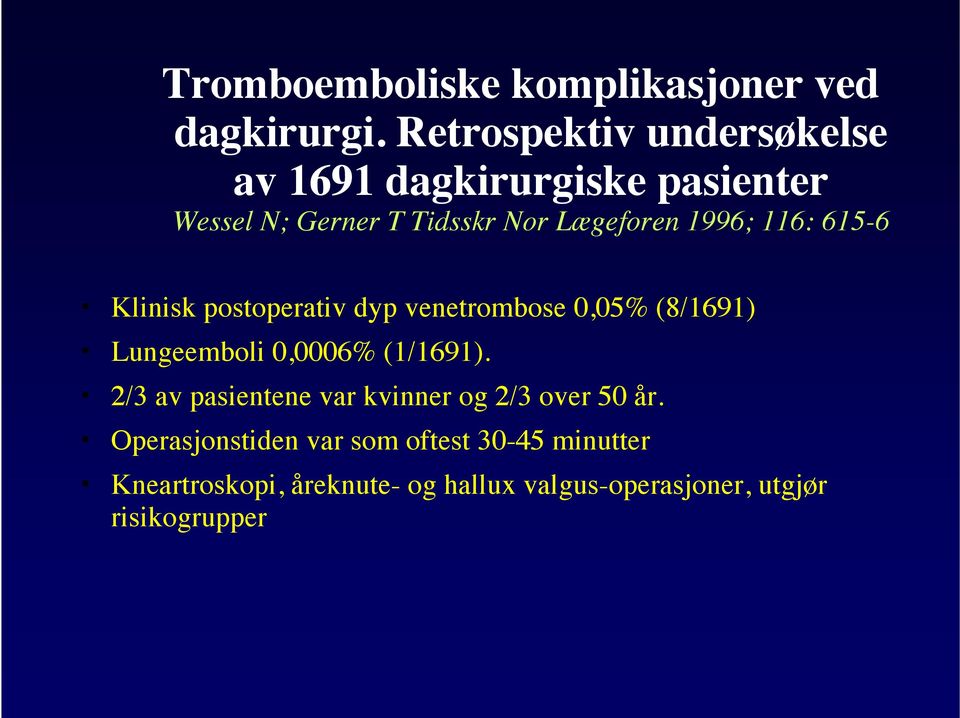 1996; 116: 615-6 Klinisk postoperativ dyp venetrombose 0,05% (8/1691) Lungeemboli 0,0006% (1/1691).