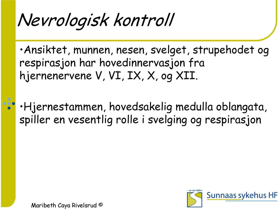 hjernenervene V, VI, IX, X, og XII.