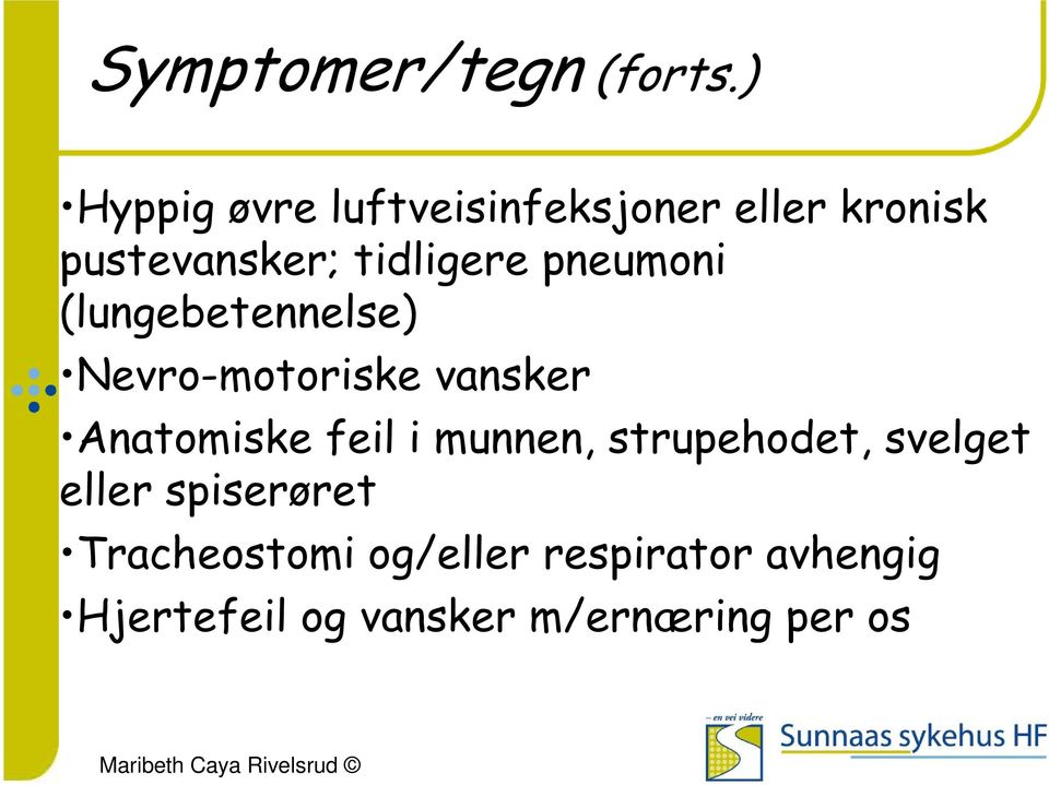 pneumoni (lungebetennelse) Nevro-motoriske vansker Anatomiske feil i