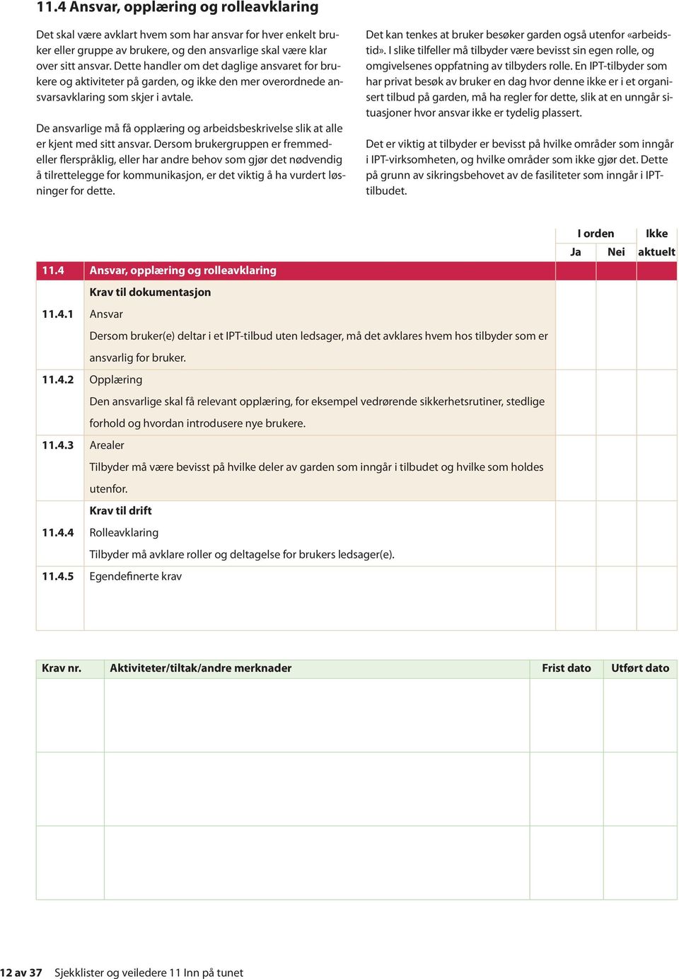 De ansvarlige må få opplæring og arbeidsbeskrivelse slik at alle er kjent med sitt ansvar.