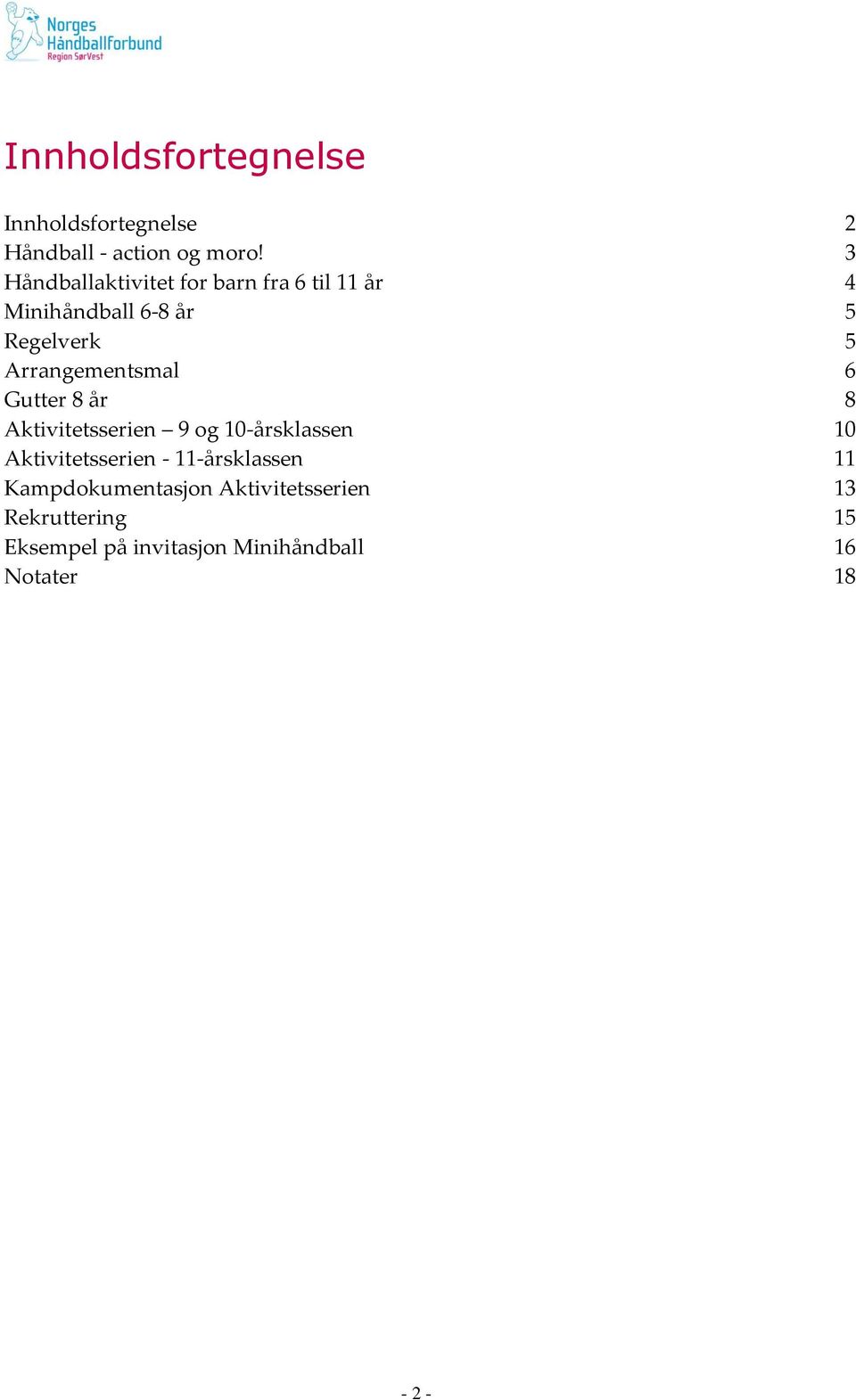 Arrangementsmal 6 Gutter 8 år 8 Aktivitetsserien 9 og 10-årsklassen 10 Aktivitetsserien -