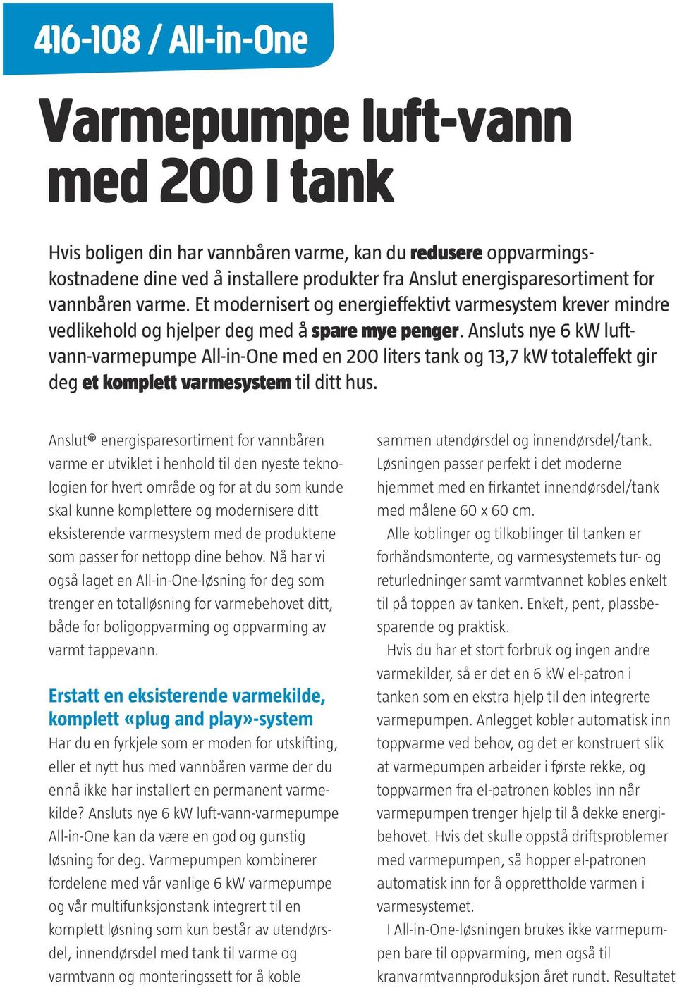 Ansluts nye 6 kw luftvann-varmepumpe All-in-One med en 200 liters tank og 13,7 kw totaleffekt gir deg et komplett varmesystem til ditt hus.