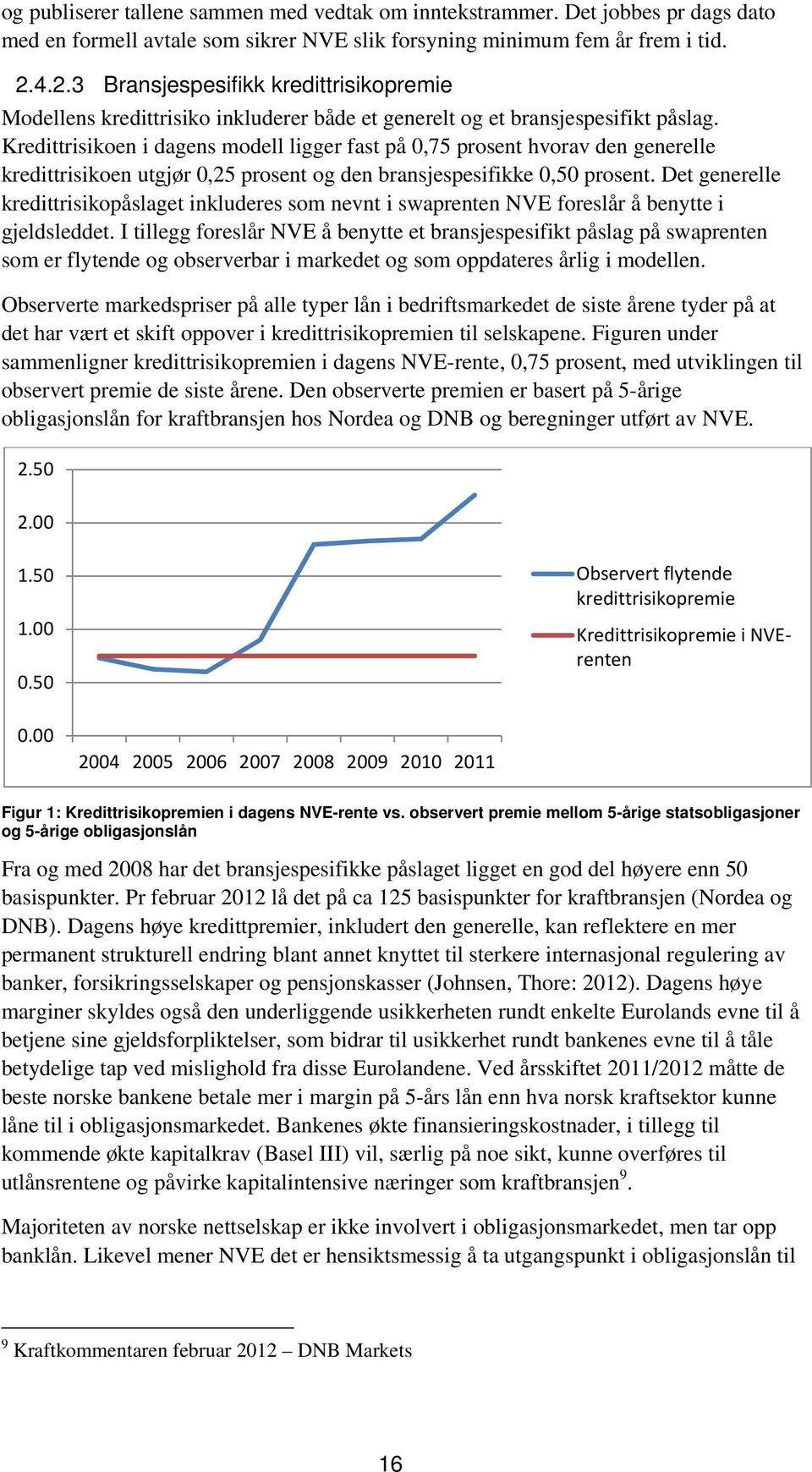 Kredittrisikoen i dagens modell ligger fast på 0,75 prosent hvorav den generelle kredittrisikoen utgjør 0,25 prosent og den bransjespesifikke 0,50 prosent.