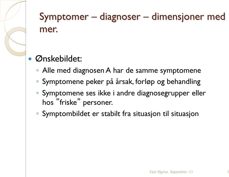 Symptomene peker på årsak, forløp og behandling Symptomene ses ikke