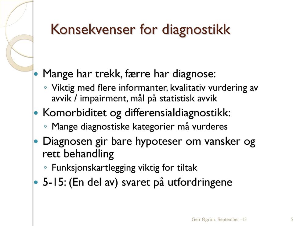 differensialdiagnostikk: Mange diagnostiske kategorier må vurderes Diagnosen gir bare hypoteser