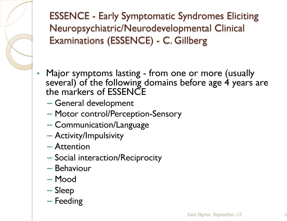 Gillberg Major symptoms lasting - from one or more (usually several) of the following domains before age 4
