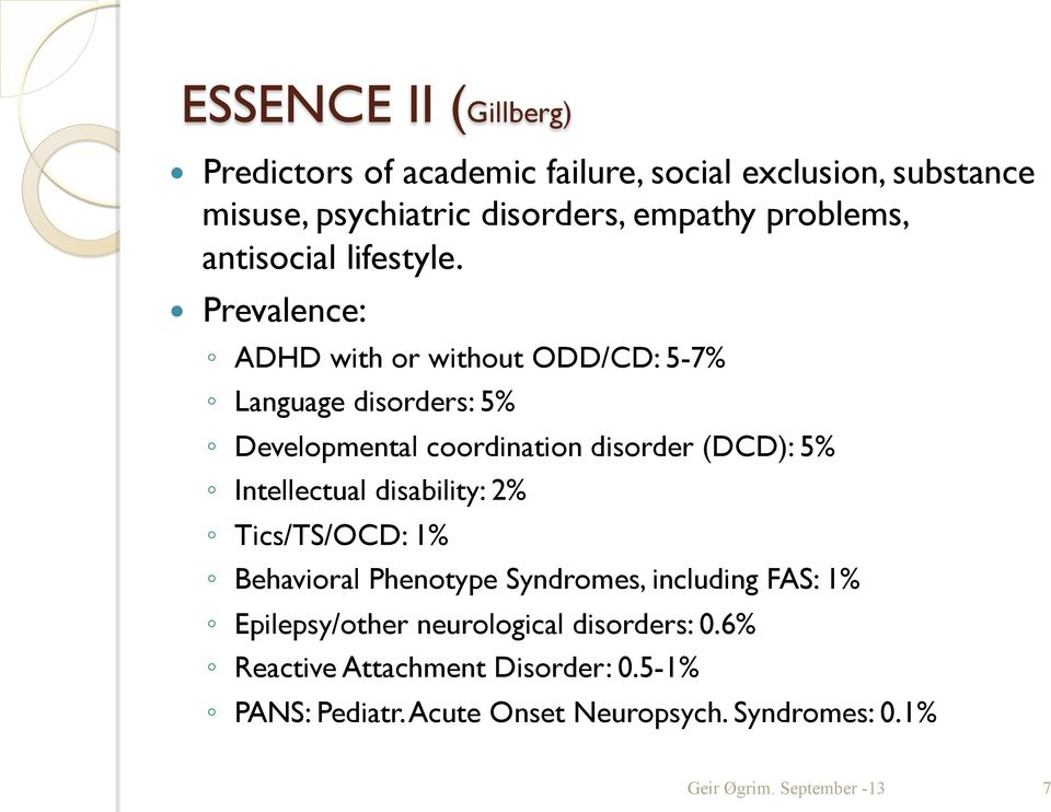 Prevalence: ADHD with or without ODD/CD: 5-7% Language disorders: 5% Developmental coordination disorder (DCD): 5%