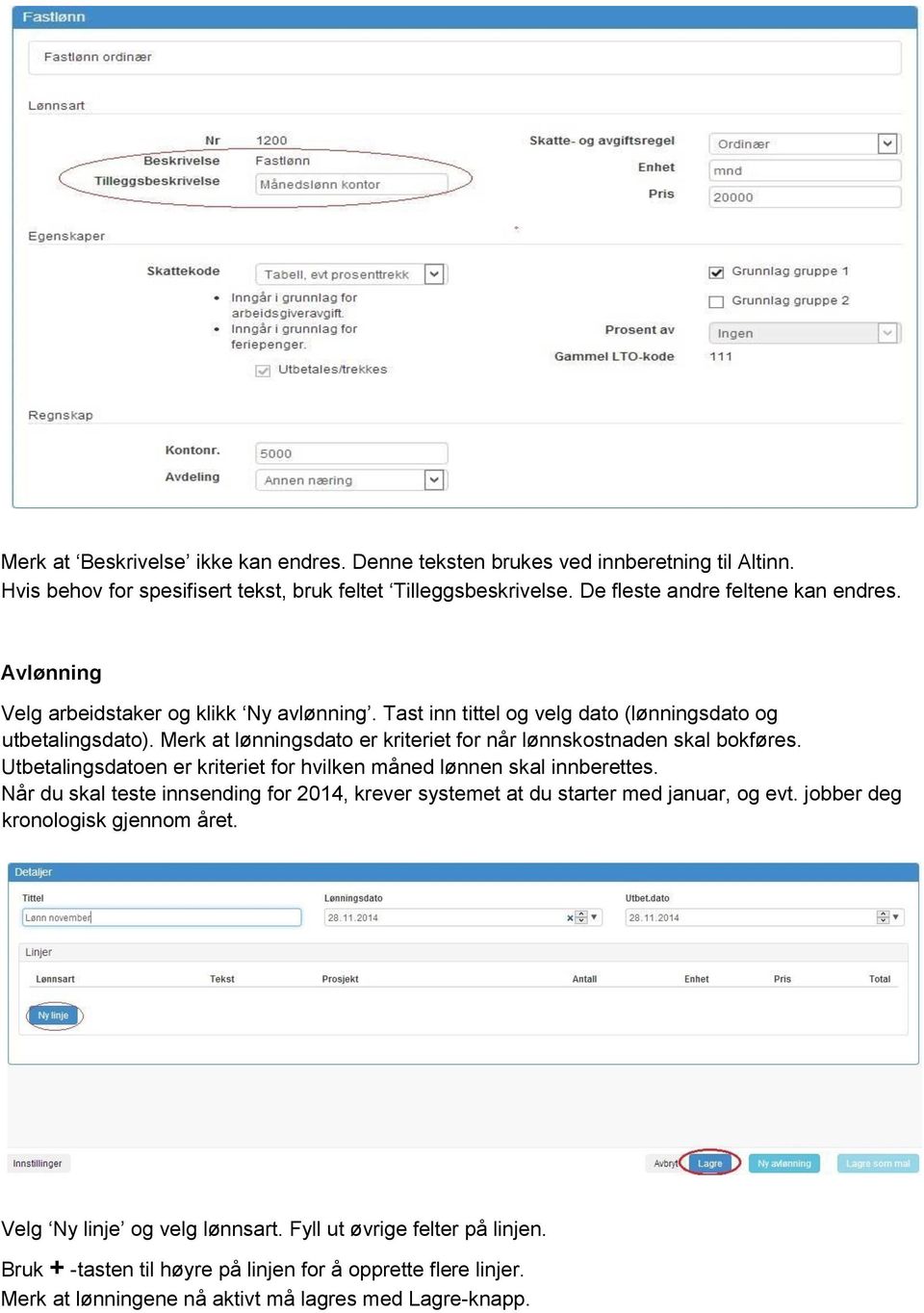 Utbetalingsdatoen er kriteriet for hvilken måned lønnen skal innberettes. Når du skal teste innsending for 2014, krever systemet at du starter med januar, og evt.