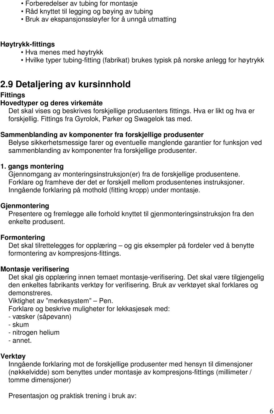 Hva er likt og hva er forskjellig. Fittings fra Gyrolok, Parker og Swagelok tas med.