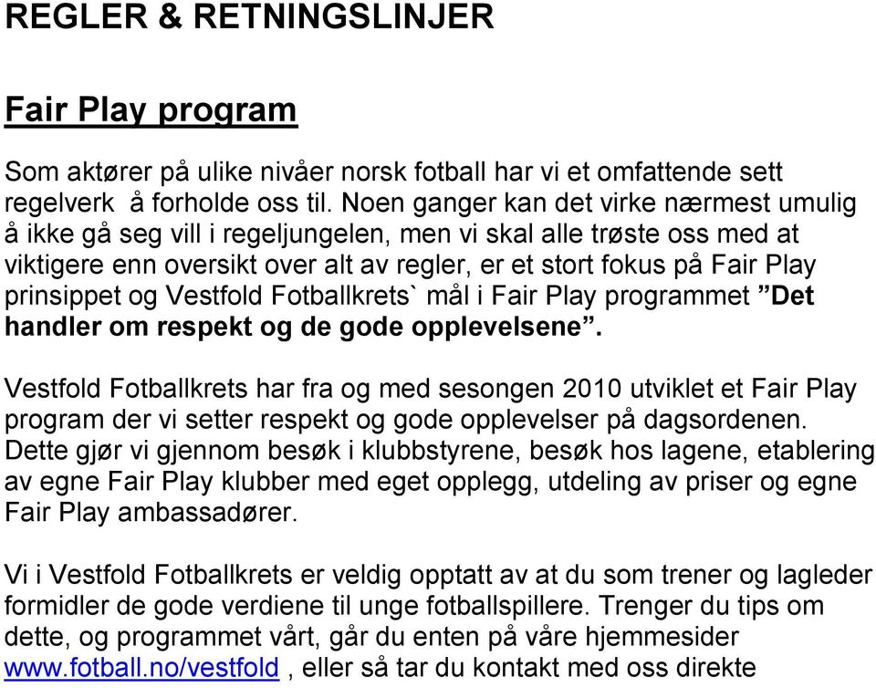 Vestfold Fotballkrets` mål i Fair Play programmet Det handler om respekt og de gode opplevelsene.