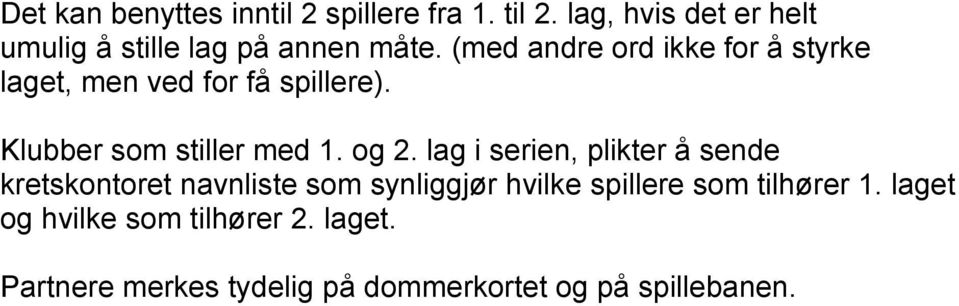 (med andre ord ikke for å styrke laget, men ved for få spillere). Klubber som stiller med 1. og 2.