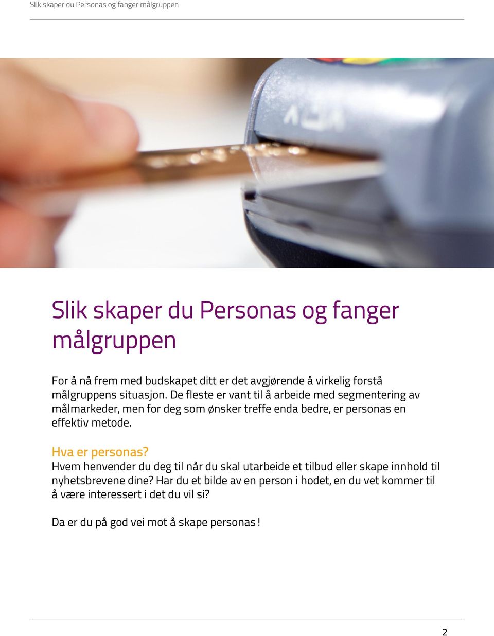 De fleste er vant til å arbeide med segmentering av målmarkeder, men for deg som ønsker treffe enda bedre, er personas en effektiv