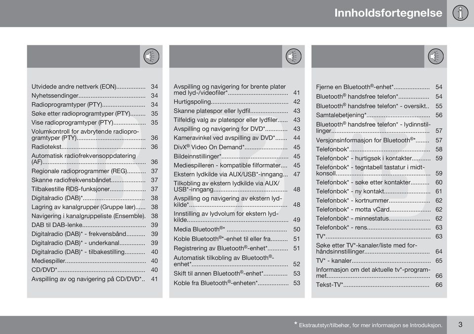 .. 37 Tilbakestille RDS-funksjoner... 37 Digitalradio (DAB)*... 38 Lagring av kanalgrupper (Gruppe lær)... 38 Navigering i kanalgruppeliste (Ensemble). 38 DAB til DAB-lenke.