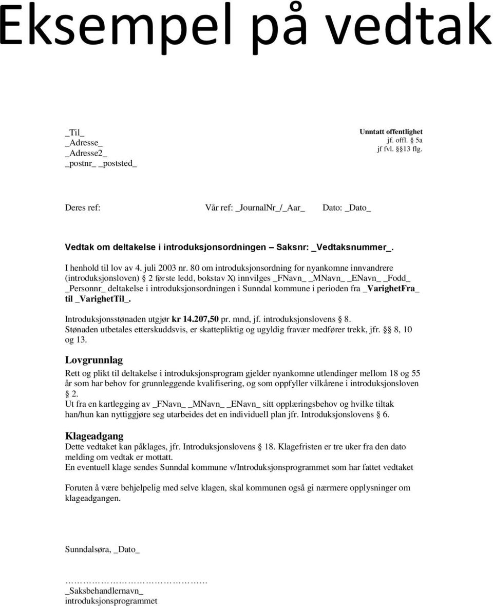 80 om introduksjonsordning for nyankomne innvandrere (introduksjonsloven) 2 første ledd, bokstav X) innvilges _FNavn MNavn ENavn Fodd Personnr_ deltakelse i introduksjonsordningen i Sunndal kommune i