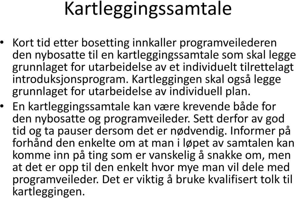 En kartleggingssamtale kan være krevende både for den nybosatte og programveileder. Sett derfor av god tid og ta pauser dersom det er nødvendig.