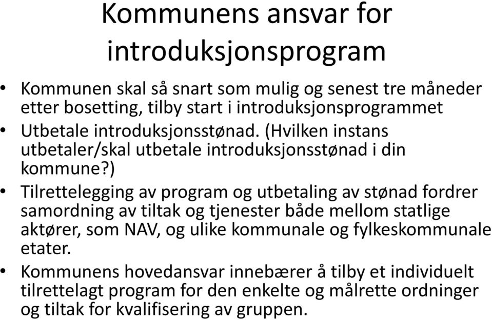 ) Tilrettelegging av program og utbetaling av stønad fordrer samordning av tiltak og tjenester både mellom statlige aktører, som NAV, og ulike