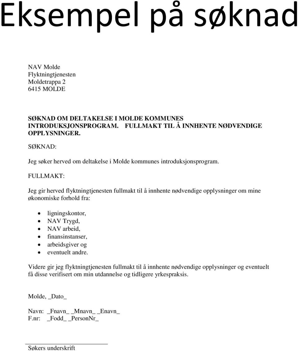 FULLMAKT: Jeg gir herved flyktningtjenesten fullmakt til å innhente nødvendige opplysninger om mine økonomiske forhold fra: ligningskontor, NAV Trygd, NAV arbeid,