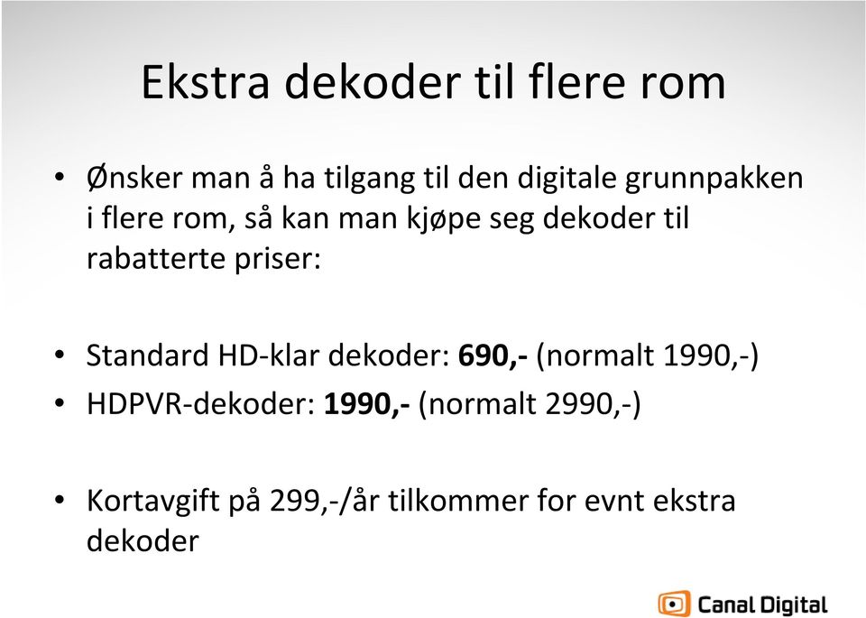 priser: Standard HD klar dekoder: 690, (normalt 1990, ) HDPVR dekoder: