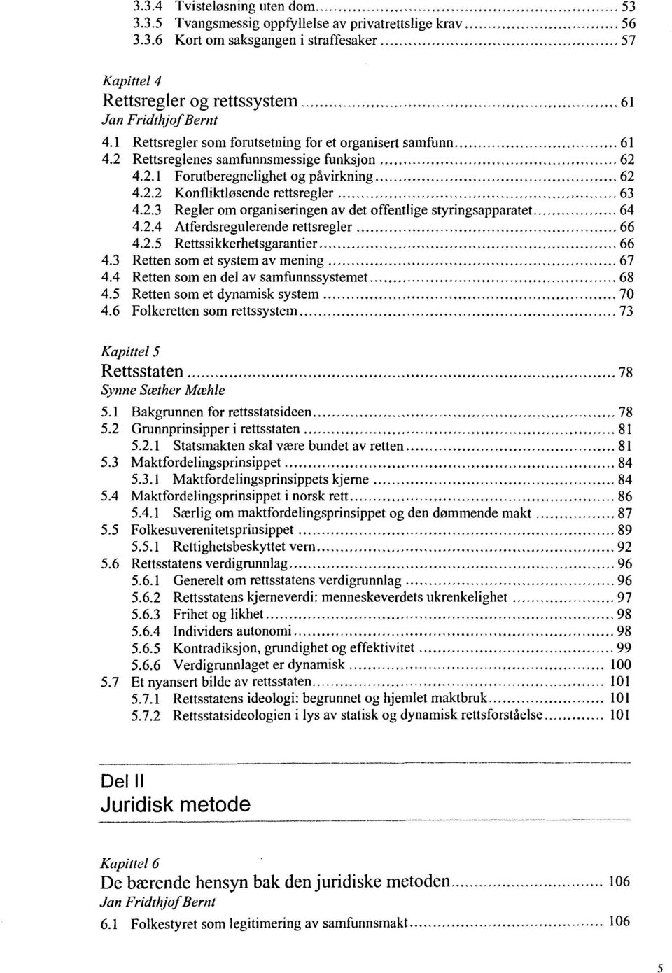 2.4 Atferdsregulerende rettsregler, 66 4.2.5 Rettssikkerhetsgarantier 66 4.3 Rettensomet system av mening...67 4.4 Retten som en del av samfunnssystemet 68 4.5 Retten somet dynamisk system 70 4.