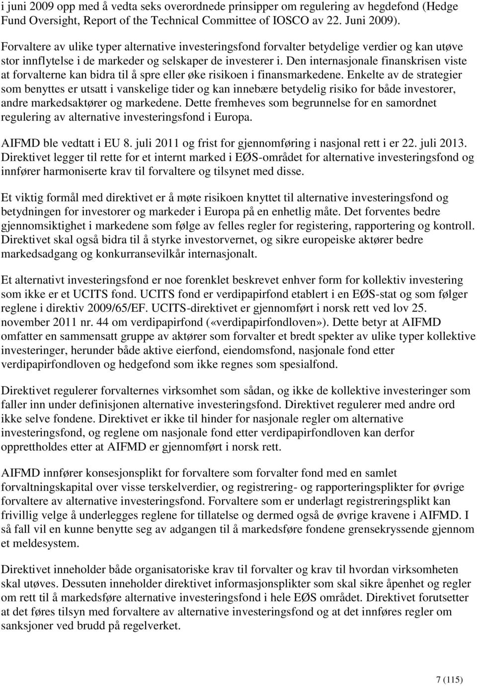 Den internasjonale finanskrisen viste at forvalterne kan bidra til å spre eller øke risikoen i finansmarkedene.