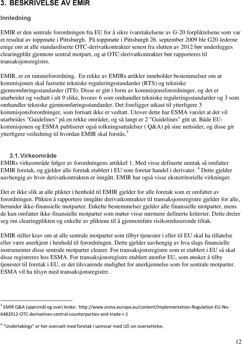 rapporteres til transaksjonsregistre. EMIR, er en rammeforordning.