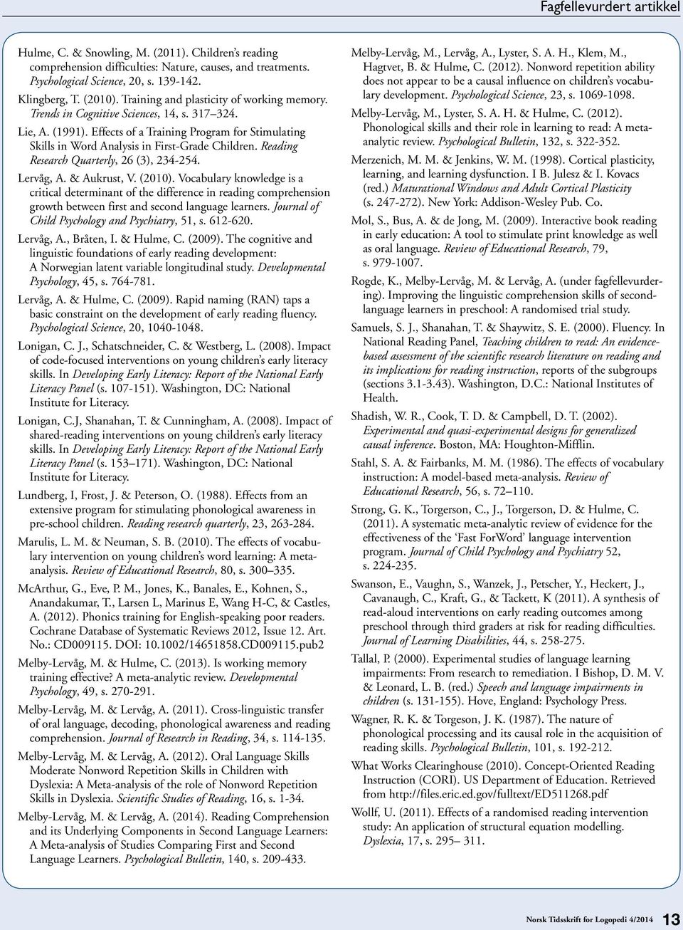 Effects of a Training Program for Stimulating Skills in Word Analysis in First-Grade Children. Reading Research Quarterly, 26 (3), 234-254. Lervåg, A. & Aukrust, V. (2010).