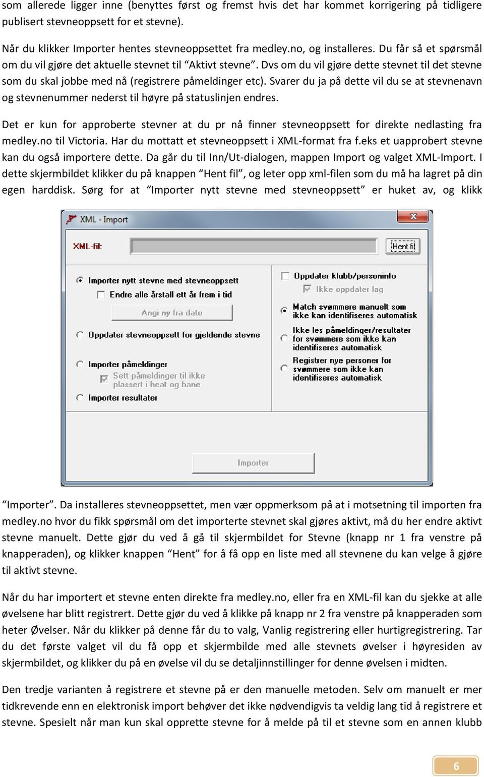 Dvs om du vil gjøre dette stevnet til det stevne som du skal jobbe med nå (registrere påmeldinger etc).