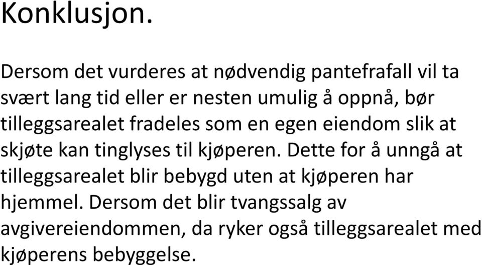 oppnå, bør tilleggsarealet fradeles som en egen eiendom slik at skjøte kan tinglyses til