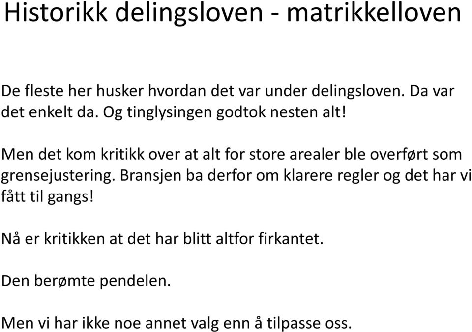 Men det kom kritikk over at alt for store arealer ble overført som grensejustering.