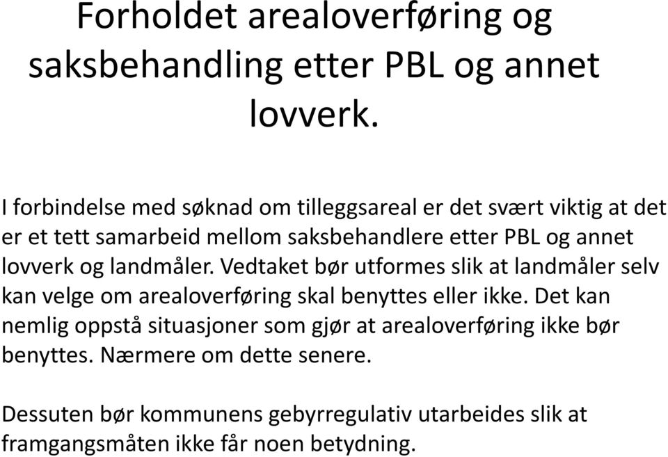 lovverk og landmåler. Vedtaket bør utformes slik at landmåler selv kan velge om arealoverføring skal benyttes eller ikke.