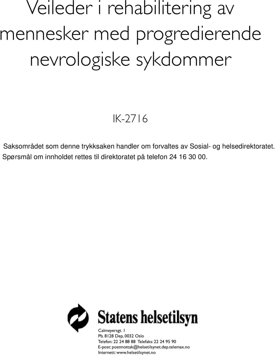 Spørsmål om innholdet rettes til direktoratet på telefon 24 16 30 00. Calmeyersgt. 1 Pb.