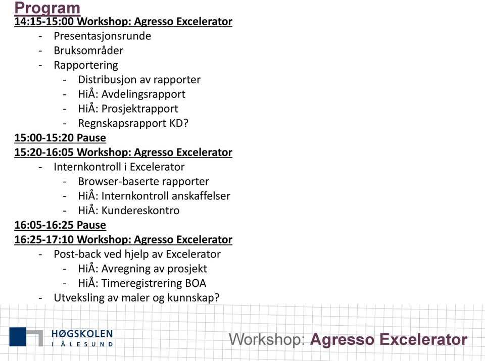 15:00-15:20 Pause 15:20-16:05 - Internkontroll i Excelerator - Browser-baserte rapporter - HiÅ: Internkontroll