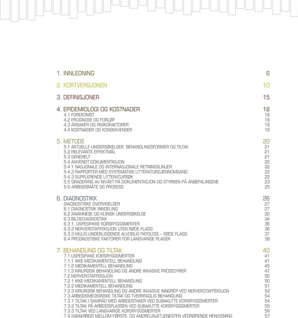 4.3 SUPPLERENDE LITTERATURSØK 22 5.5 GRADERING AV NIVÅET PÅ DOKUMENTASJON OG STYRKEN PÅ ANBEFALINGENE 23 5.6 ARBEIDSMÅTE OG PROSESS 25 6. DIAGNOSTIKK 26 DIAGNOSTISKE OVERVEIELSER 27 6.