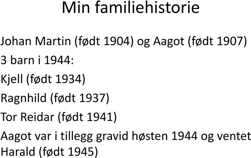 Ragnhild (født 1937) Tor Reidar (født 1941) Aagot