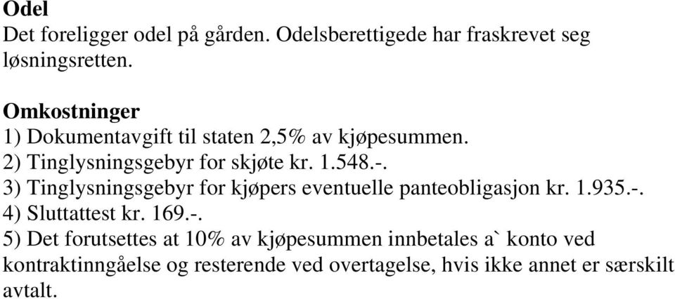 3) Tinglysningsgebyr for kjøpers eventuelle panteobligasjon kr. 1.935.-.