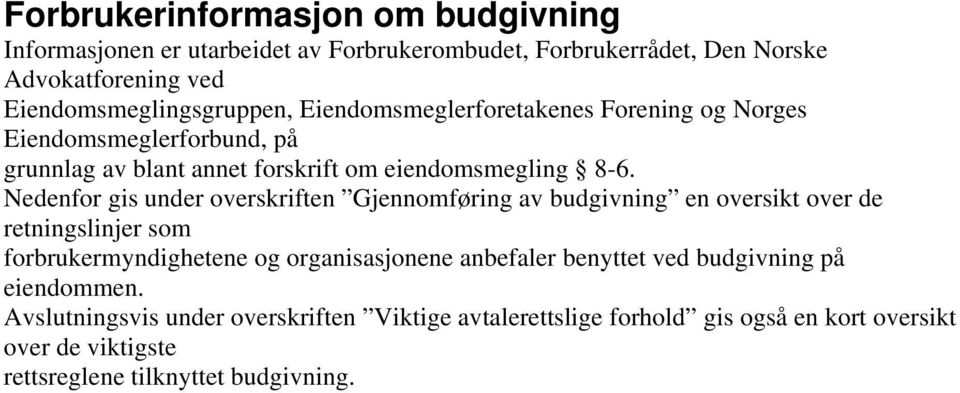 Nedenfor gis under overskriften Gjennomføring av budgivning en oversikt over de retningslinjer som forbrukermyndighetene og organisasjonene anbefaler